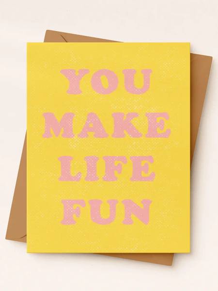 You Make Life Fun Card